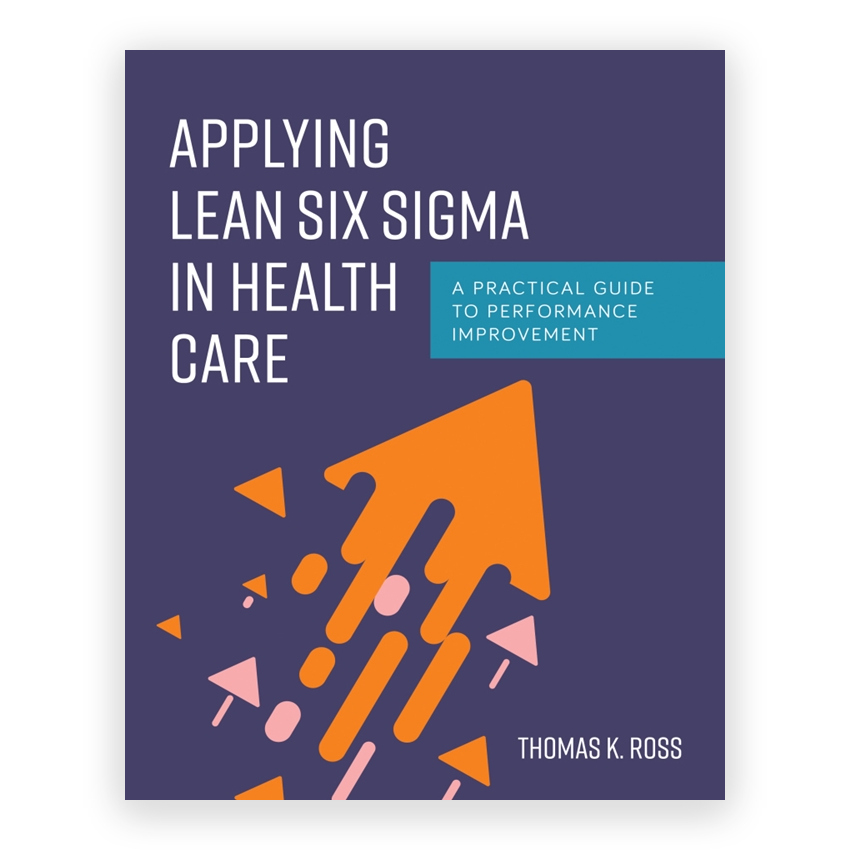 Applying Lean Six Sigma in Health Care 1st edition by Ross