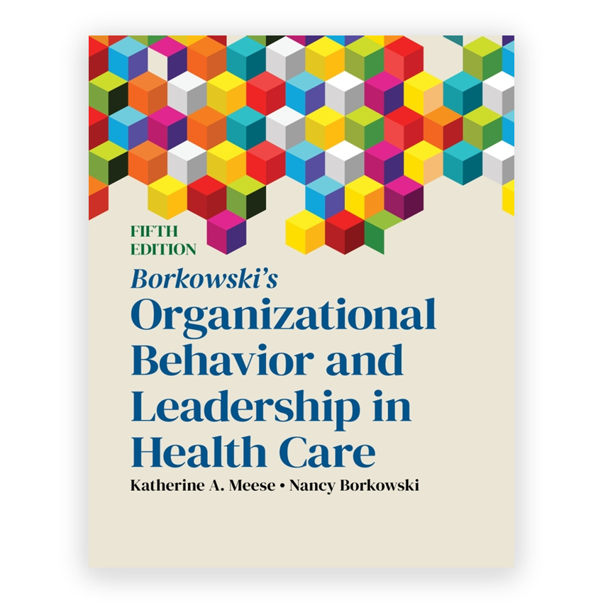 Borkowski's Organizational Behavior and Leadership in Health Care 5th edition by Meese