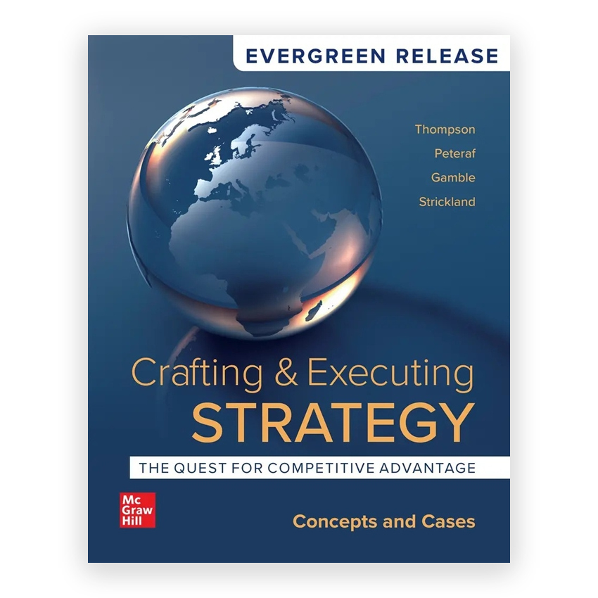 Crafting & Executing Strategy - The Quest for Competitive Advantage - Concepts and Cases 2024 Release 1st edition by Peteraf