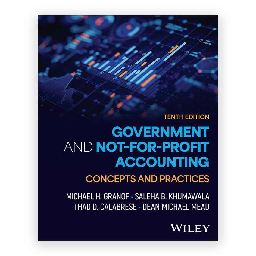 Government and Not - for - Profit Accounting Concepts and Practices 10th edition by Granof