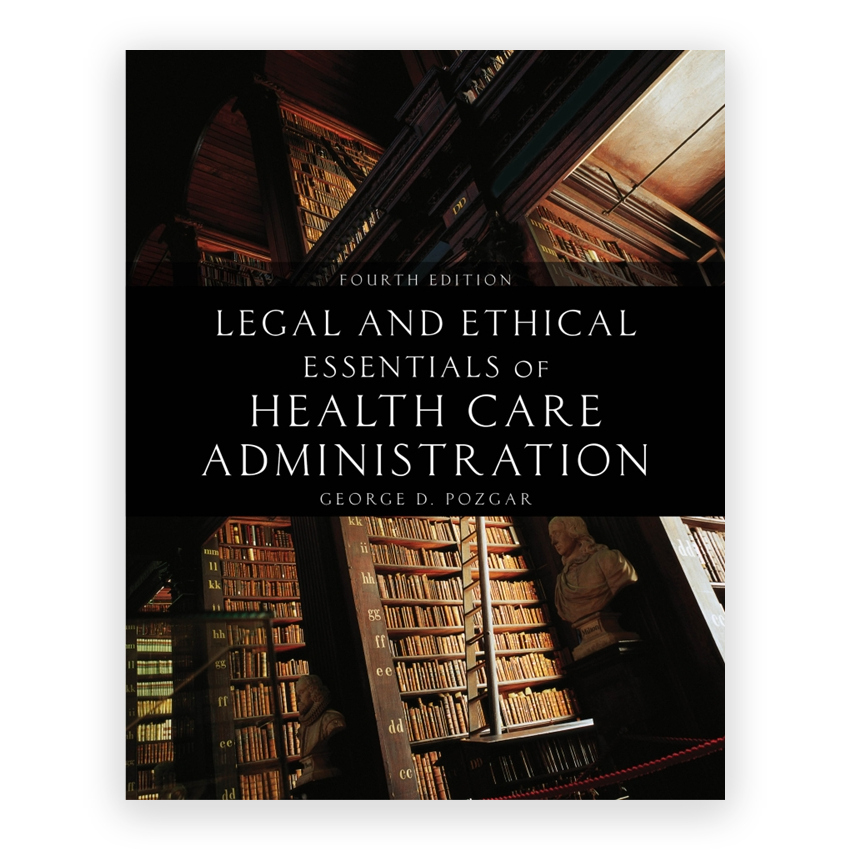 Legal and Ethical Essentials of Health Care Administration 4th edition by Pozgar