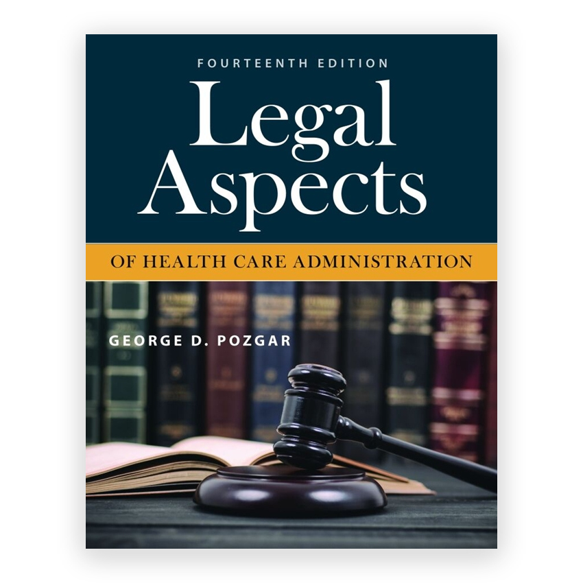 Legal Aspects of Health Care Administration 13th edition by Pozgar