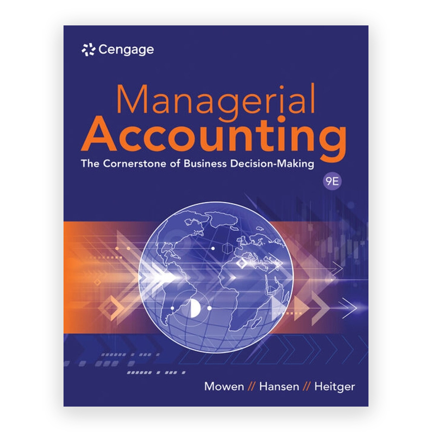 Managerial Accounting - The Cornerstone of Business Decision Making 9th edition by Mowen