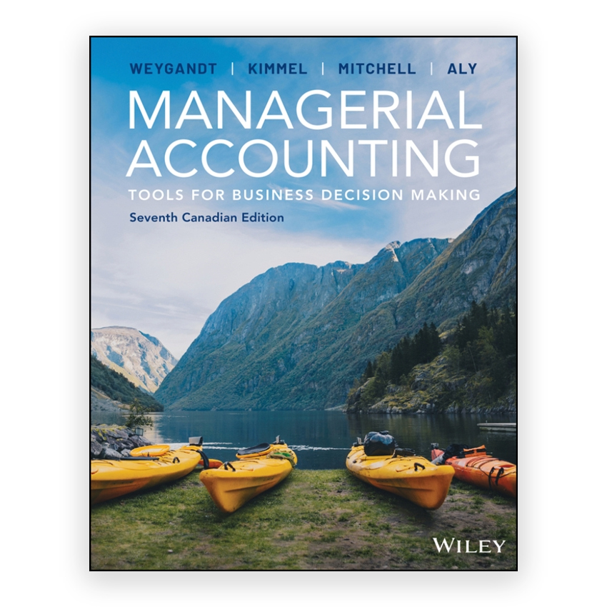 Managerial Accounting - Tools for Business Decision Making Canadian 7th edition by Weygandt